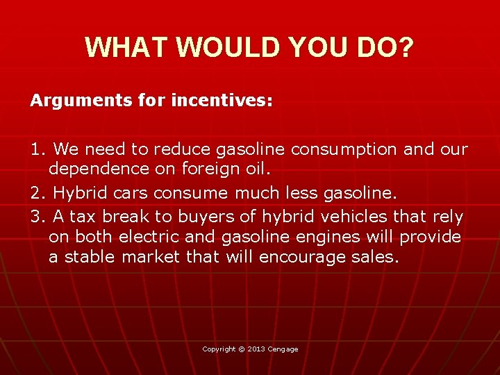 WHAT WOULD YOU DO? Arguments for incentives: 1. We need to reduce gasoline consumption