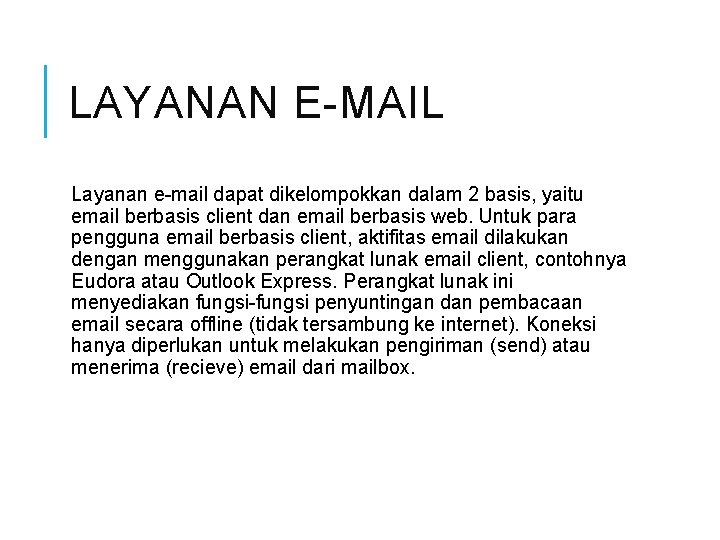 LAYANAN E-MAIL Layanan e-mail dapat dikelompokkan dalam 2 basis, yaitu email berbasis client dan