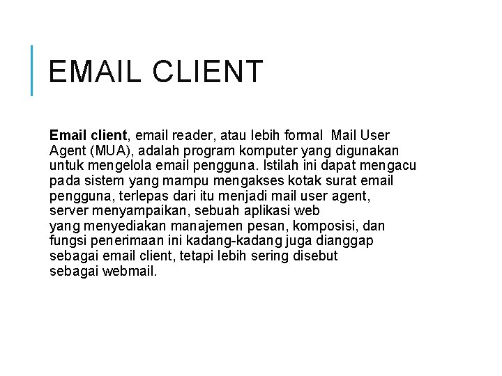 EMAIL CLIENT Email client, email reader, atau lebih formal Mail User Agent (MUA), adalah