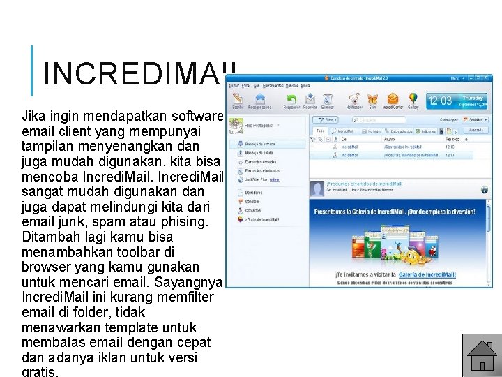 INCREDIMAIL Jika ingin mendapatkan software email client yang mempunyai tampilan menyenangkan dan juga mudah
