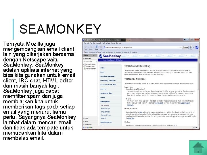 SEAMONKEY Ternyata Mozilla juga mengembangkan email client lain yang dikerjakan bersama dengan Netscape yaitu