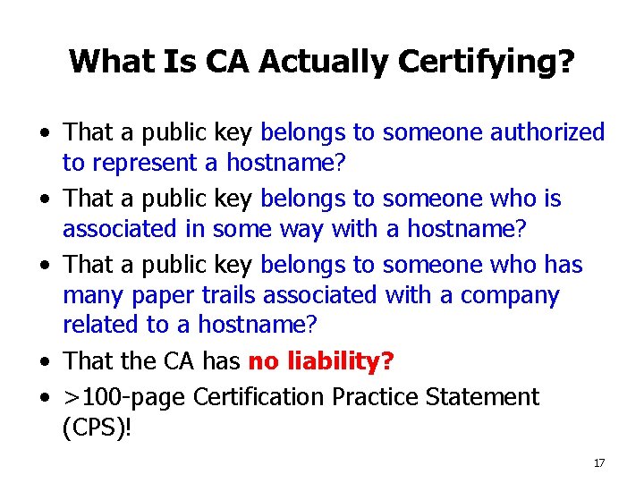 What Is CA Actually Certifying? • That a public key belongs to someone authorized
