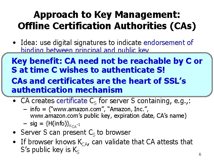 Approach to Key Management: Offline Certification Authorities (CAs) • Idea: use digital signatures to