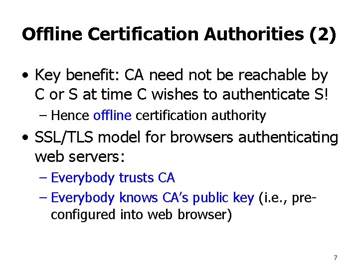 Offline Certification Authorities (2) • Key benefit: CA need not be reachable by C