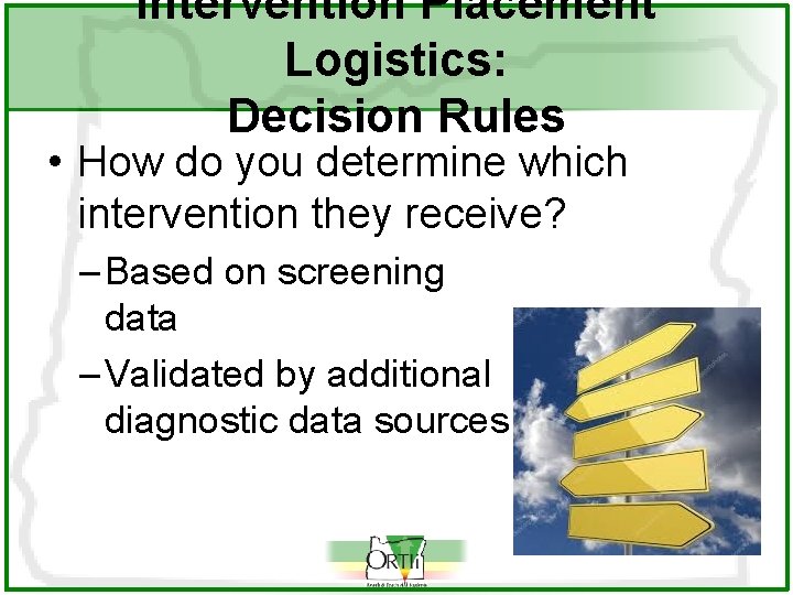 Intervention Placement Logistics: Decision Rules • How do you determine which intervention they receive?