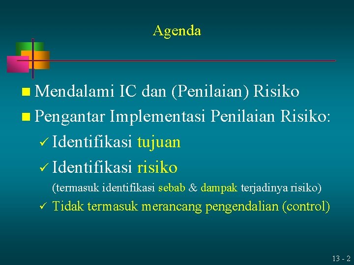Agenda n Mendalami IC dan (Penilaian) Risiko n Pengantar Implementasi Penilaian Risiko: ü Identifikasi