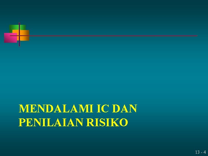 MENDALAMI IC DAN PENILAIAN RISIKO 13 - 4 