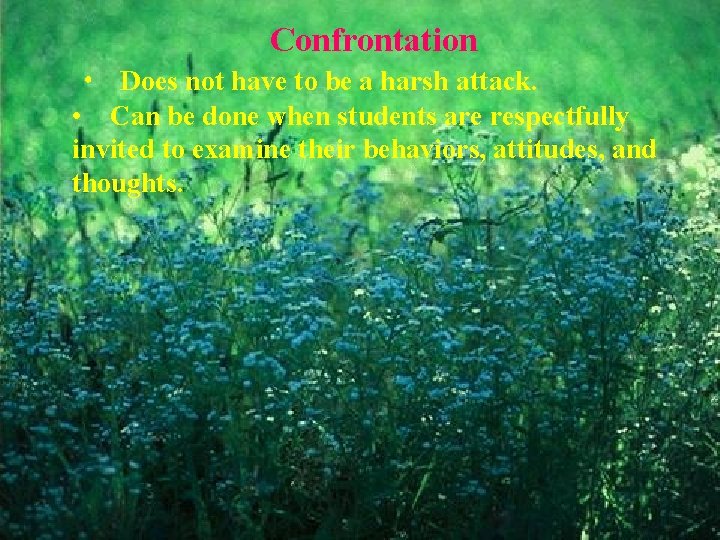 Confrontation • Does not have to be a harsh attack. • Can be done