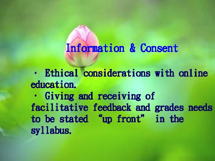 Information & Consent • Ethical considerations with online education. • Giving and receiving of