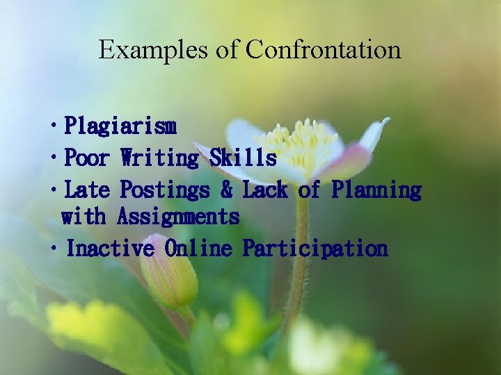 Examples of Confrontation • Plagiarism • Poor Writing Skills • Late Postings & Lack