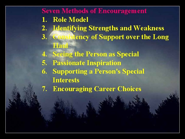 Seven Methods of Encouragement 1. Role Model 2. Identifying Strengths and Weakness 3. Consistency