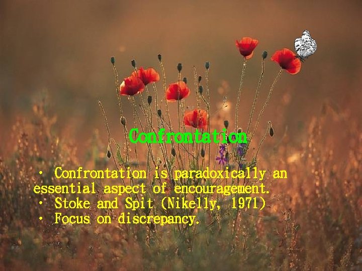 Confrontation • Confrontation is paradoxically an essential aspect of encouragement. • Stoke and Spit