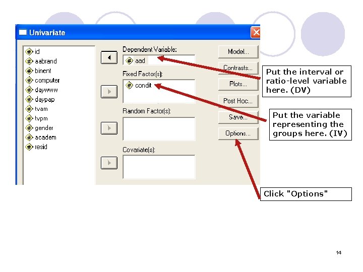 Put the interval or ratio-level variable here. (DV) Put the variable representing the groups