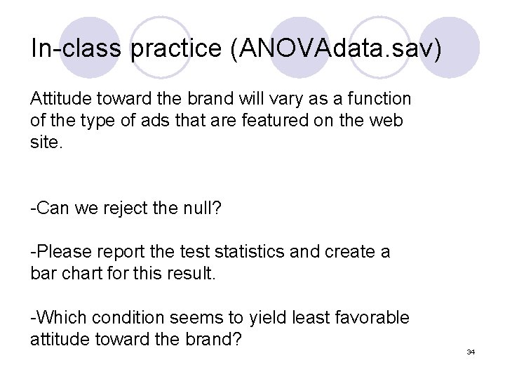 In-class practice (ANOVAdata. sav) Attitude toward the brand will vary as a function of