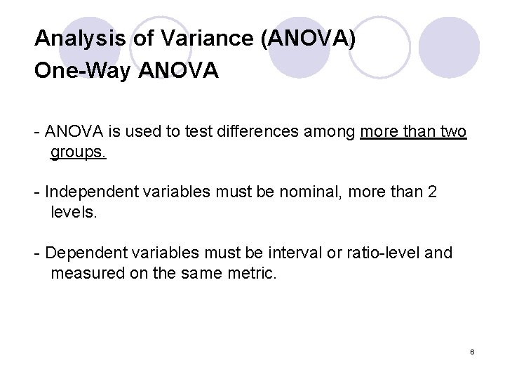 Analysis of Variance (ANOVA) One-Way ANOVA - ANOVA is used to test differences among