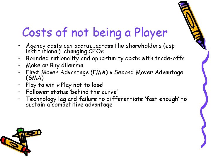 Costs of not being a Player • Agency costs can accrue. . across the