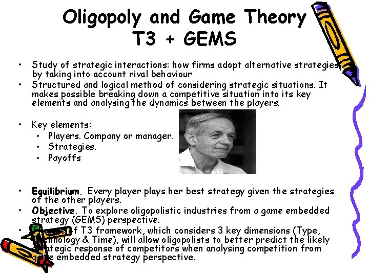 Oligopoly and Game Theory T 3 + GEMS • • Study of strategic interactions: