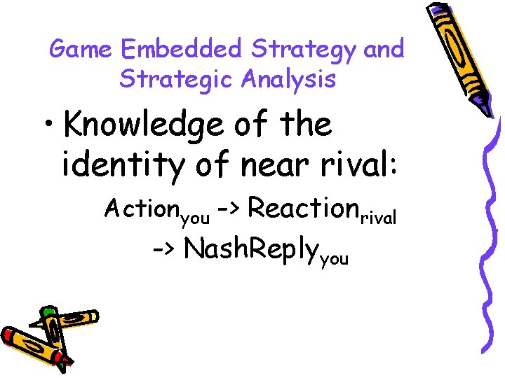 Game Embedded Strategy and Strategic Analysis • Knowledge of the identity of near rival: