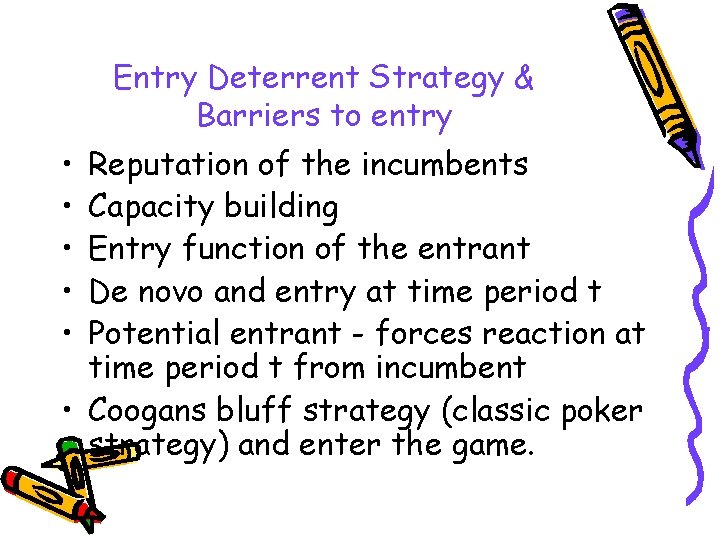 Entry Deterrent Strategy & Barriers to entry • • • Reputation of the incumbents