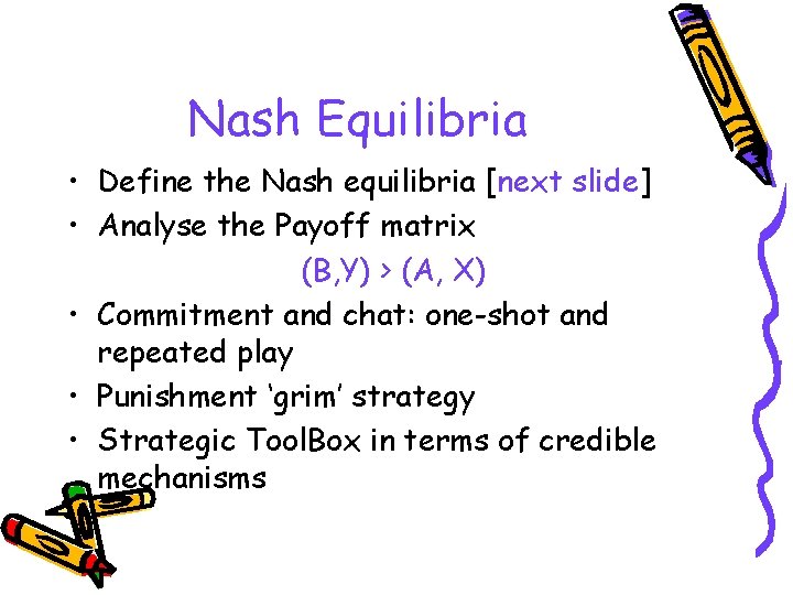 Nash Equilibria • Define the Nash equilibria [next slide] • Analyse the Payoff matrix