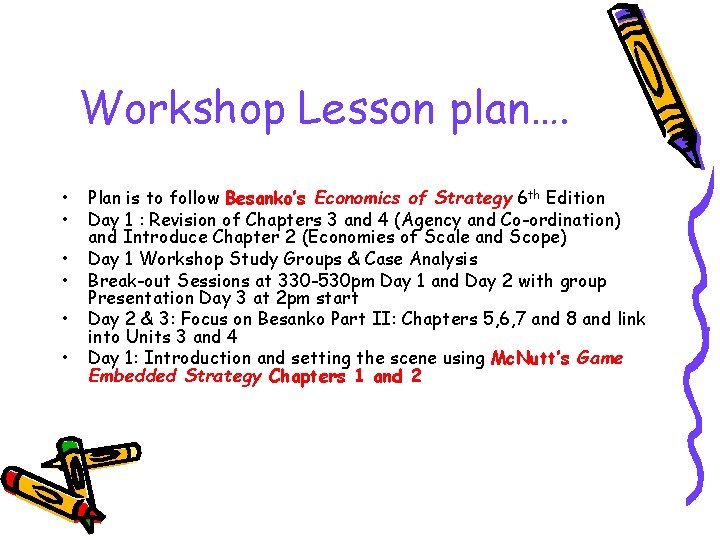 Workshop Lesson plan…. • • • Plan is to follow Besanko’s Economics of Strategy