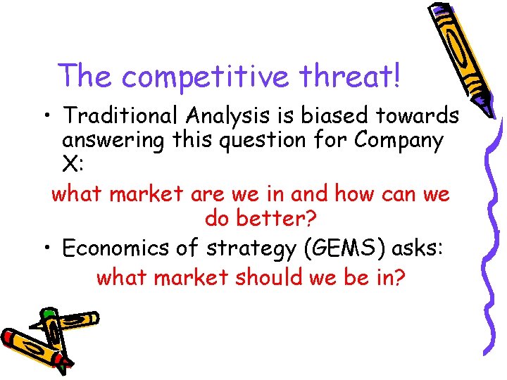 The competitive threat! • Traditional Analysis is biased towards answering this question for Company