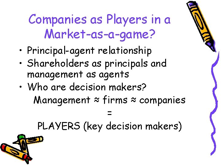 Companies as Players in a Market-as-a-game? • Principal-agent relationship • Shareholders as principals and