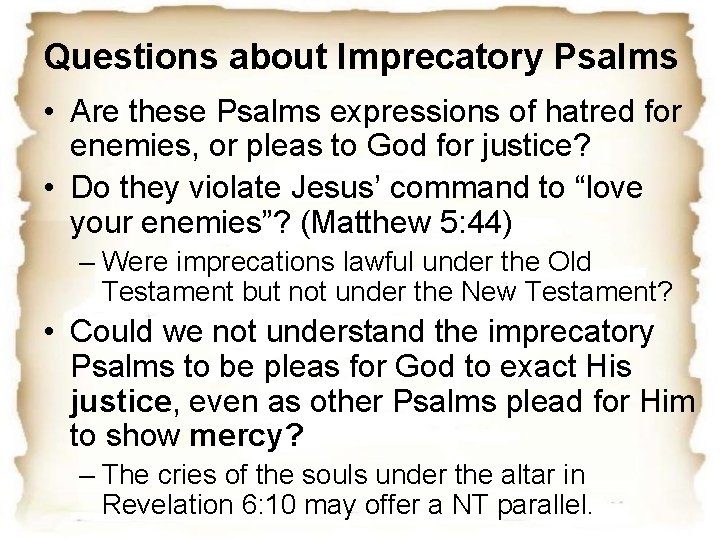 Questions about Imprecatory Psalms • Are these Psalms expressions of hatred for enemies, or