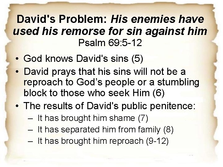 David's Problem: His enemies have used his remorse for sin against him Psalm 69: