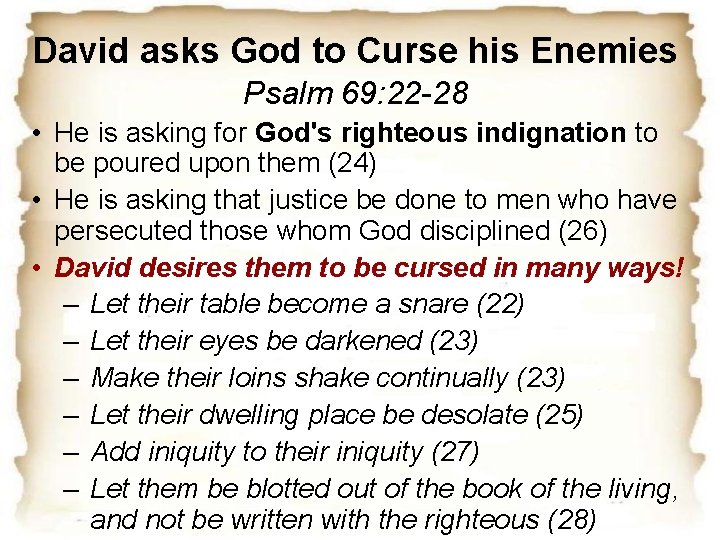 David asks God to Curse his Enemies Psalm 69: 22 -28 • He is