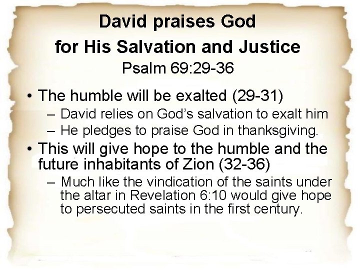 David praises God for His Salvation and Justice Psalm 69: 29 -36 • The