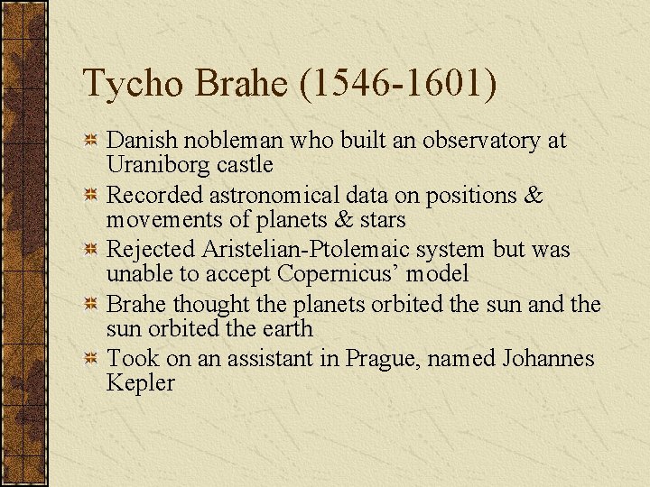 Tycho Brahe (1546 -1601) Danish nobleman who built an observatory at Uraniborg castle Recorded