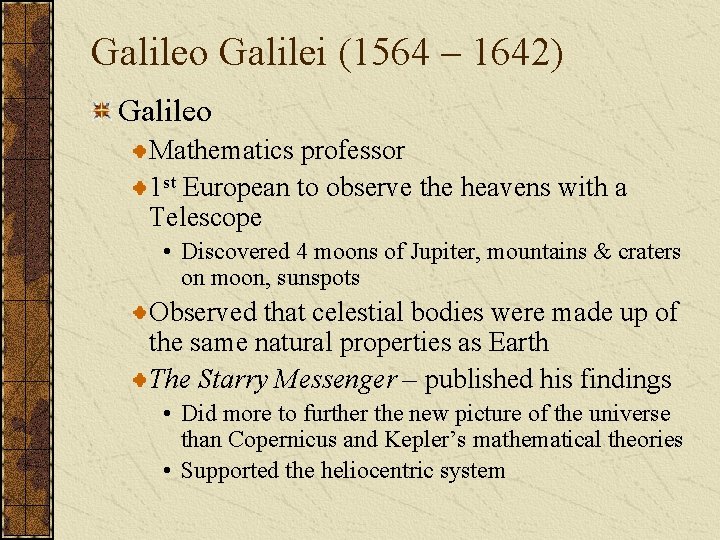 Galileo Galilei (1564 – 1642) Galileo Mathematics professor 1 st European to observe the