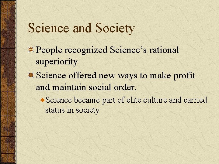 Science and Society People recognized Science’s rational superiority Science offered new ways to make