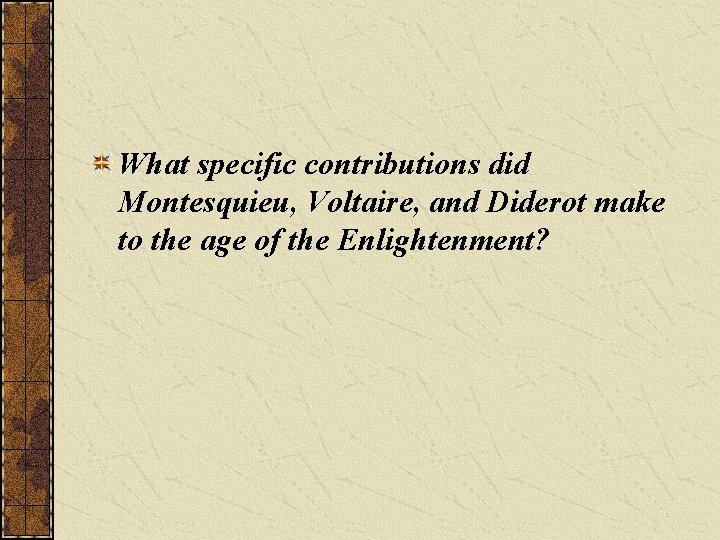 What specific contributions did Montesquieu, Voltaire, and Diderot make to the age of the