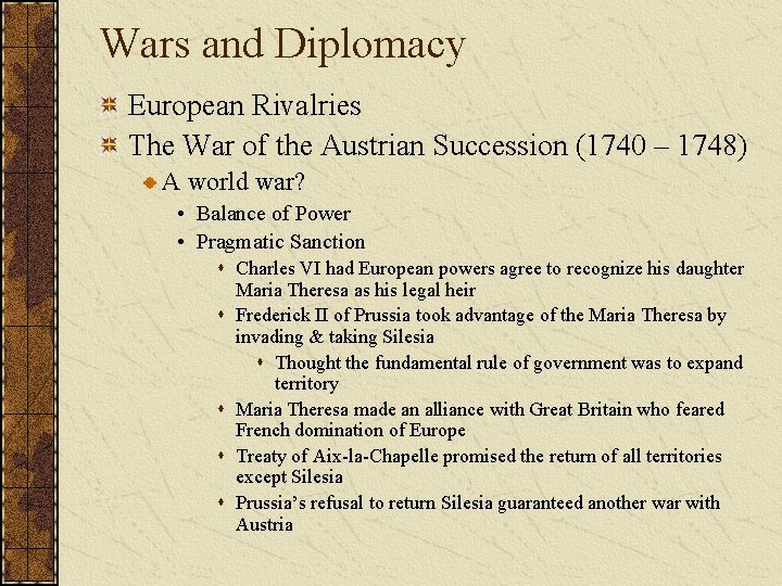 Wars and Diplomacy European Rivalries The War of the Austrian Succession (1740 – 1748)