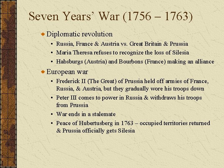 Seven Years’ War (1756 – 1763) Diplomatic revolution • Russia, France & Austria vs.