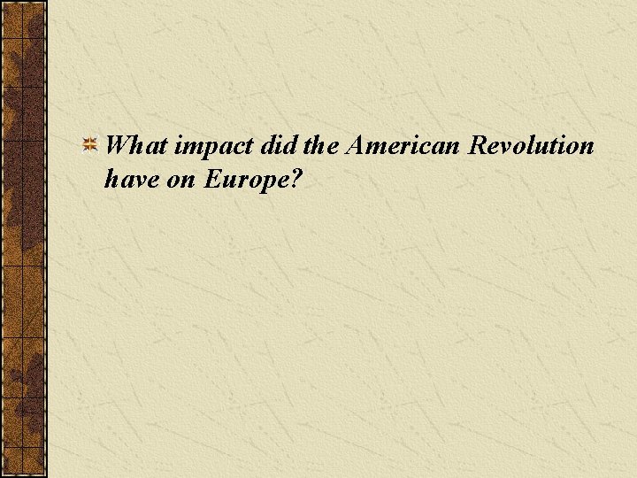 What impact did the American Revolution have on Europe? 