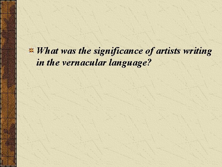 What was the significance of artists writing in the vernacular language? 