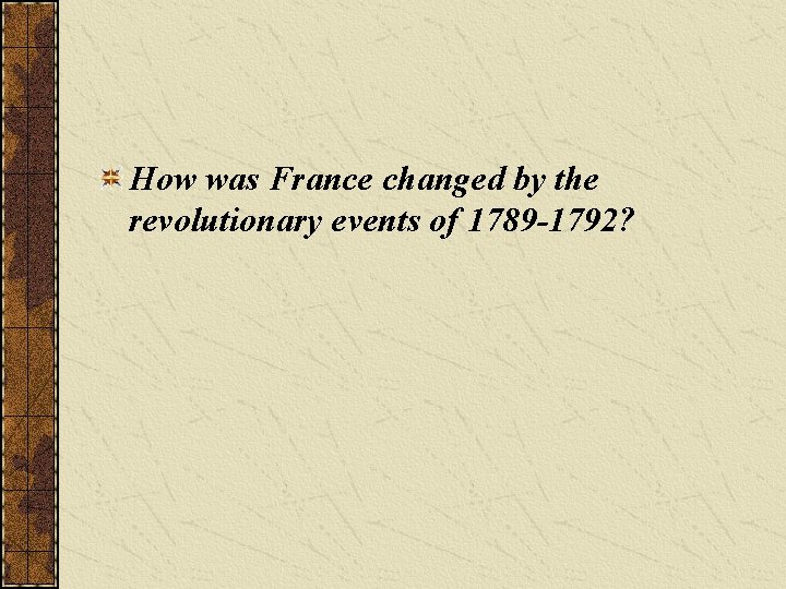 How was France changed by the revolutionary events of 1789 -1792? 