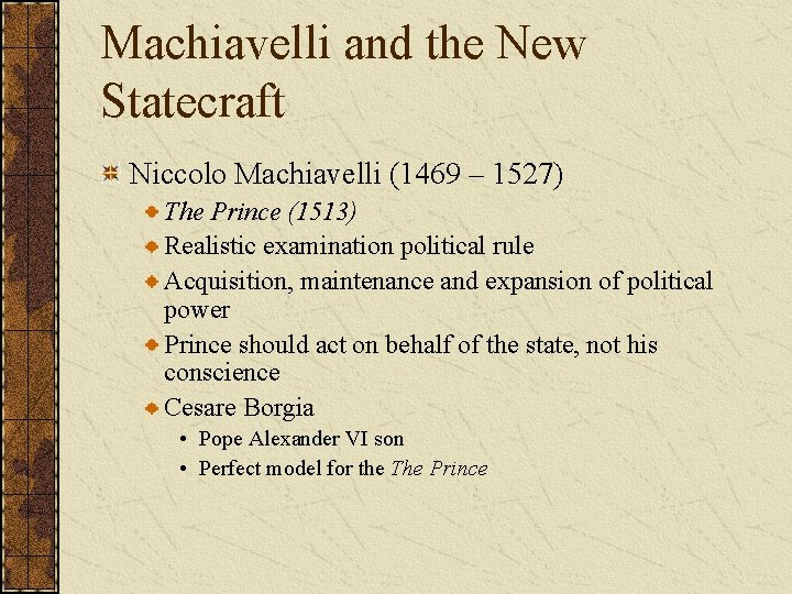 Machiavelli and the New Statecraft Niccolo Machiavelli (1469 – 1527) The Prince (1513) Realistic