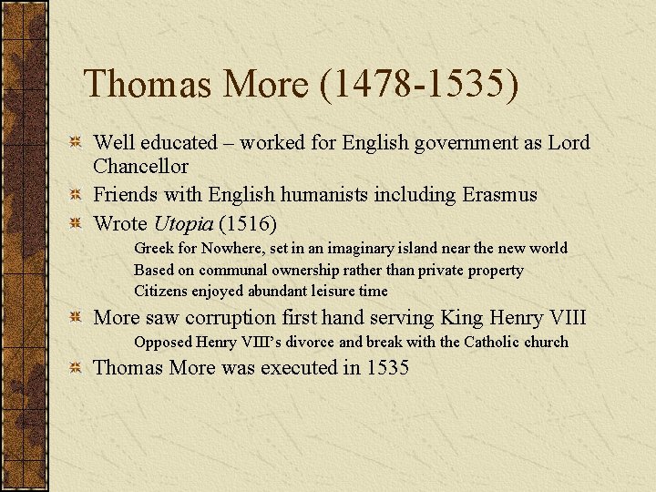 Thomas More (1478 -1535) Well educated – worked for English government as Lord Chancellor