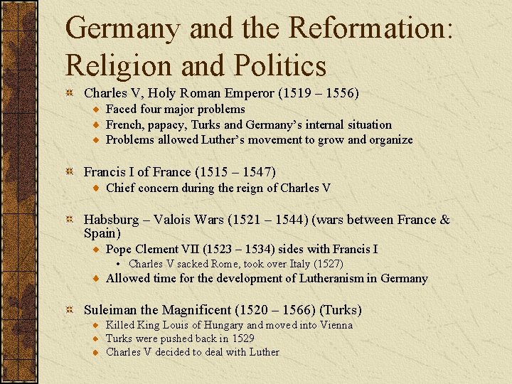 Germany and the Reformation: Religion and Politics Charles V, Holy Roman Emperor (1519 –