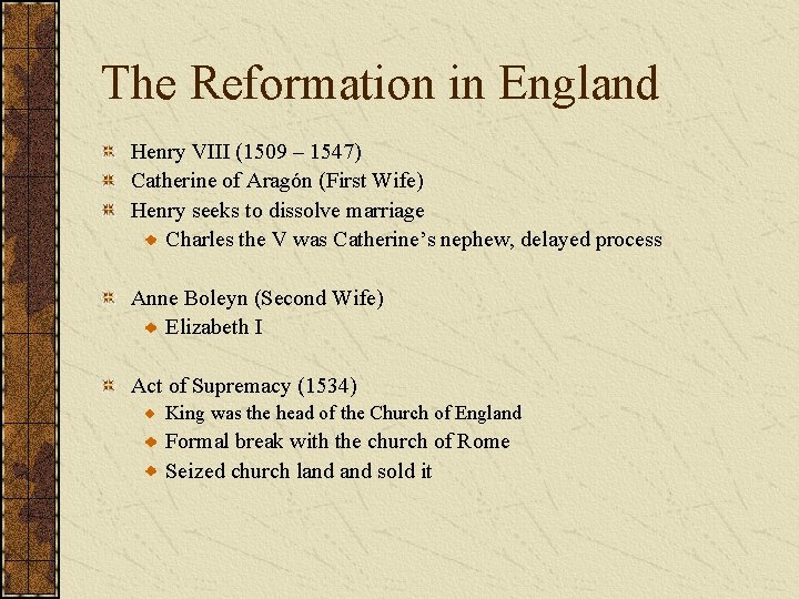 The Reformation in England Henry VIII (1509 – 1547) Catherine of Aragón (First Wife)