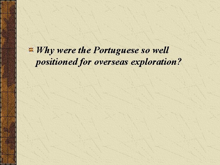 Why were the Portuguese so well positioned for overseas exploration? 