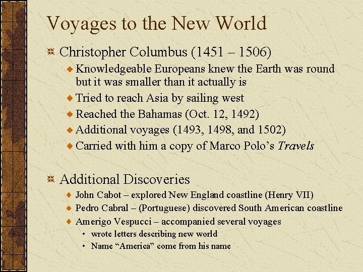 Voyages to the New World Christopher Columbus (1451 – 1506) Knowledgeable Europeans knew the