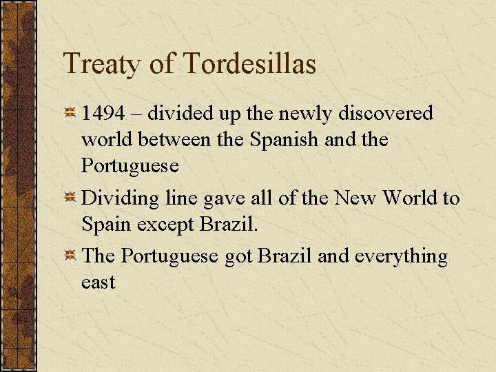 Treaty of Tordesillas 1494 – divided up the newly discovered world between the Spanish