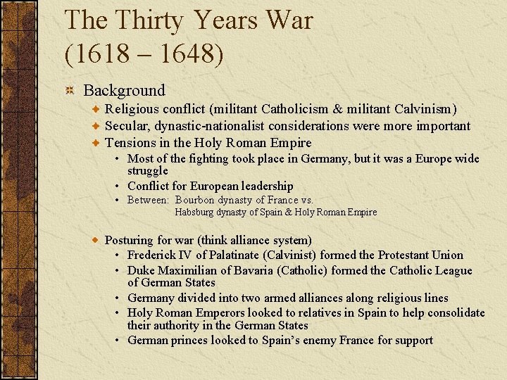 The Thirty Years War (1618 – 1648) Background Religious conflict (militant Catholicism & militant
