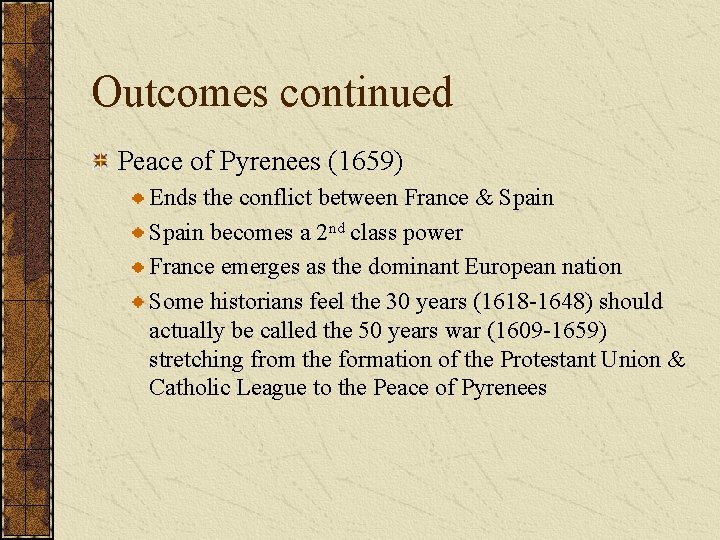 Outcomes continued Peace of Pyrenees (1659) Ends the conflict between France & Spain becomes