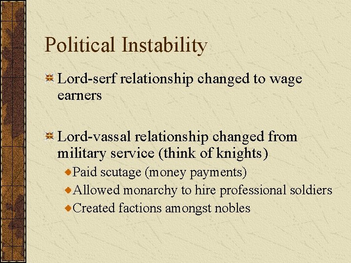 Political Instability Lord-serf relationship changed to wage earners Lord-vassal relationship changed from military service